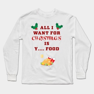 All I want for Christmas ... is food Long Sleeve T-Shirt